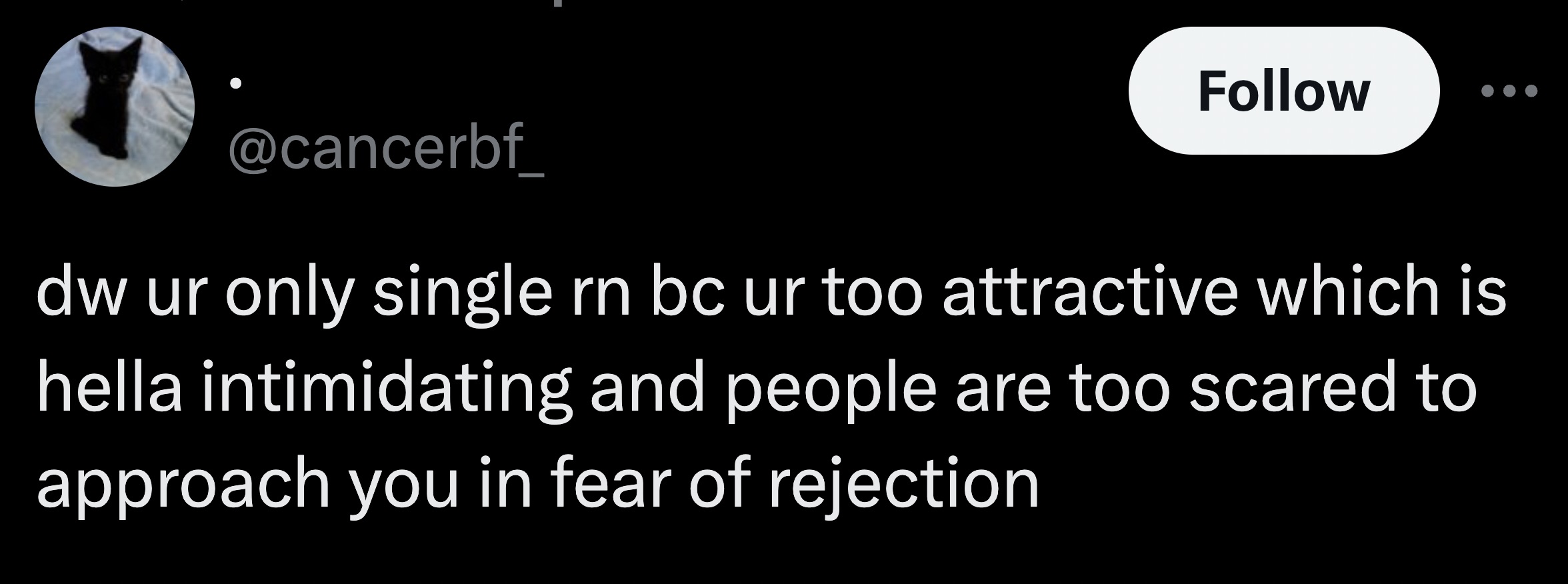 screenshot - dw ur only single rn bc ur too attractive which is hella intimidating and people are too scared to approach you in fear of rejection